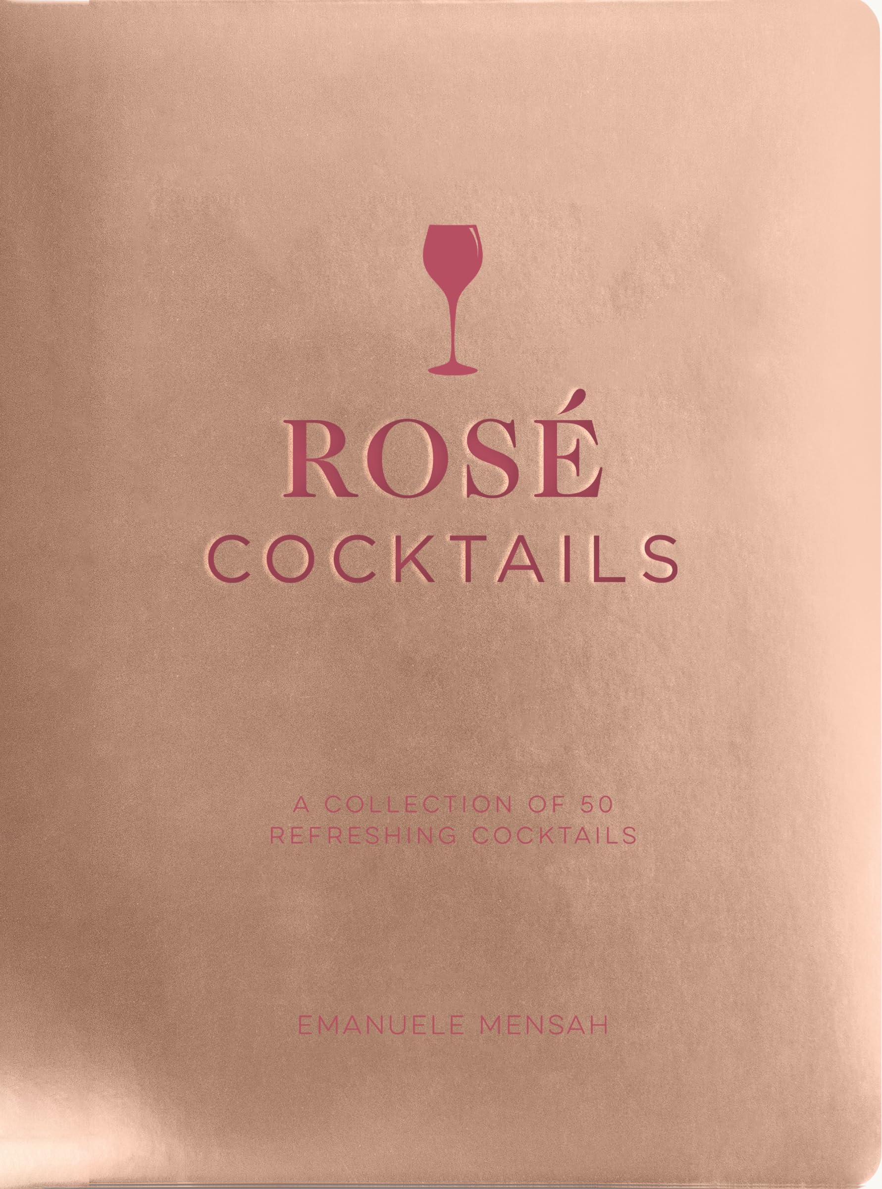 Rosé Cocktails: A Collection of Classic and Modern Rose Cocktails