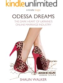 Odessa Dreams: The Dark Heart of Ukraine's Online Marriage Industry (Kindle Single)