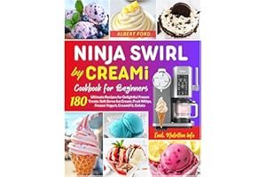 Ninja Swirl by CREAMi Cookbook for Beginners: 180 Ultimate Recipes for Delightful Frozen Treats: Soft Serve Ice Cream, Fruit 