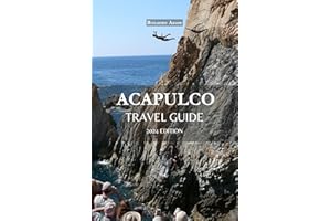 Acapulco Travel Guide 2024 Edition: Sunny Splendors: A Holistic Acapulco Travel Guidebook –“ Sun-Kissed Beaches, Local Deligh