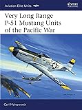 Very Long Range P-51 Mustang Units of the Pacific War (Aviation Elite Units)