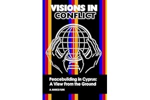 VISIONS IN CONFLICT Peacebuilding in Cyprus: A View from the Ground