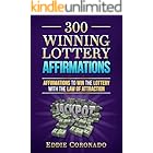 300 Winning Lottery Affirmations: Affirmations to Win the Lottery with the Law of Attraction (Manifest Your Millions! Book 3)