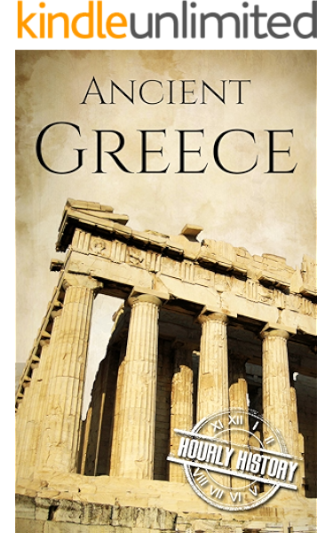 Amazon Com Ancient Greece A History From Beginning To End Ancient Civilizations Book 3 Ebook History Hourly Kindle Store