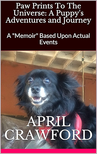 Download Paw Prints To The Universe: A Puppy's Adventures and Journey: A 'Memoir' Based Upon Actual Events (English Edition) PDF