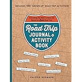 The Road Trip Journal & Activity Book: Everything You Need to Have and Record an Epic Road Trip!