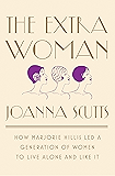 The Extra Woman: How Marjorie Hillis Led a Generation of Women to Live Alone and Like It
