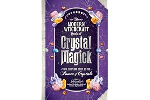 The Modern Witchcraft Book of Crystal Magick: Your Complete Guide to the Power of Crystals (Modern Witchcraft Magic, Spells, Rituals)