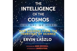 The Intelligence of the Cosmos: Why Are We Here? New Answers from the Frontiers of Science