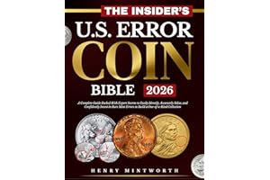 The Insider's U.S. Error Coin Bible: A Complete Guide Packed With Expert Secrets to Easily Identify, Accurately Value, and Co