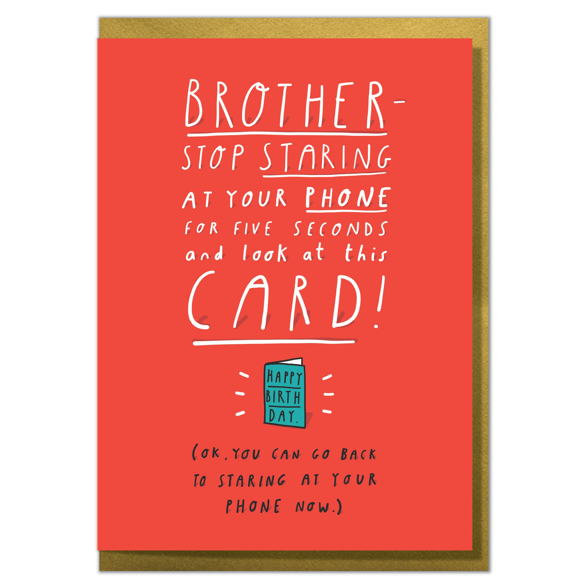 Brother - Stop Staring at Your Phone and Look at This Card! Funny Brother Birthday Card