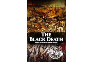 The Black Death: A History From Beginning to End (Pandemic History)