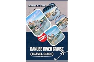Danube River Cruise Travel Guide 2025: City Guides, Port Highlights, Dining Tips, and Cruise Essentials
