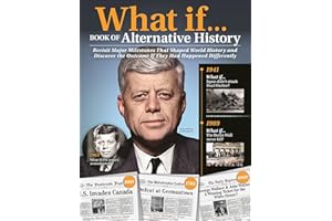 What If . . . Book of Alternative History: Revisit Major Milestones That Shaped World History and Discover the Outcome If The