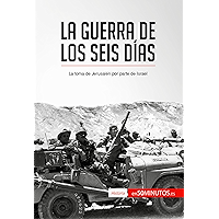 La guerra de los Seis Días: La toma de Jerusalén por parte de Israel (Historia) (Spanish Edition) book cover