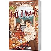 Fall I Want: A Heartwarming, Spicy Small-Town Romance Featuring a Billionaire's Unexpected Love, Fake Relationships, and Autumn Magic―Perfect for Fans of the Pumpkin Spice Caf&eacute;