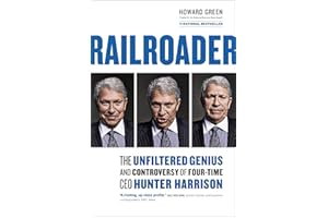 Railroader: The Unfiltered Genius and Controversy of Four-Time CEO Hunter Harrison