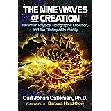 The Nine Waves of Creation: Quantum Physics, Holographic Evolution, and the Destiny of Humanity