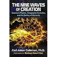 The Nine Waves of Creation: Quantum Physics, Holographic Evolution, and the Destiny of Humanity