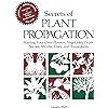 Secrets of Plant Propagation: Starting Your Own Flowers, Vegetables, Fruits, Berries, Shrubs, Trees, and Houseplants
