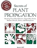 Secrets of Plant Propagation: Starting Your Own Flowers, Vegetables, Fruits, Berries, Shrubs, Trees, and Houseplants