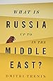 What Is Russia Up To in the Middle East?