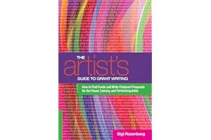 The Artist's Guide to Grant Writing: How to Find Funds and Write Foolproof Proposals for the Visual, Literary, and Performing Artist