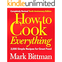How to Cook Everything (Completely Revised 10th Anniversary Edition): 2,000 Simple Recipes for Great Food
