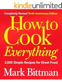 How to Cook Everything (Completely Revised 10th Anniversary Edition): 2,000 Simple Recipes for Great Food