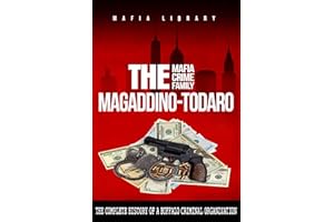 The Magaddino-Todaro Mafia Crime Family: The Complete History of the Buffalo Criminal Organization