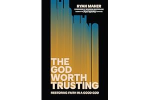 The God Worth Trusting: Restoring Faith in a Good God