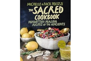 The Sacred Cookbook: Forgotten Healing Recipes of the Ancients