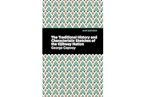 The Traditional History and Characteristic Sketches of the Ojibway Nation (Mint Editions (Native Stories, Indigenous Voices))