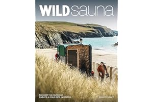 Wild Sauna: The 100 Best Outdoor Sweats & Cold Dips in Britain