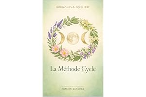 La méthode Cycle: Rééquilibrez vos hormones naturellement grâce à l'alimentation, les plantes et la méthode cycle (Hormones &