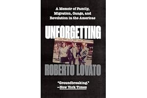 Unforgetting: A Memoir of Family, Migration, Gangs, and Revolution in the Americas