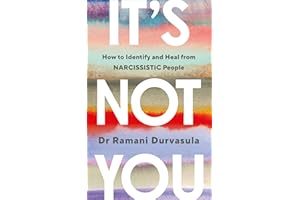 It's Not You: How to Identify and Heal from NARCISSISTIC People