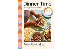 Dinner Time: Deeply Delicious Meals in 15, 30, 45 and 60 minutes