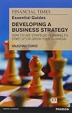 FT Essential Guide to Developing a Business Strategy: How to Use Strategic Planning to Start Up or Grow Your Business (Financial Times Series)