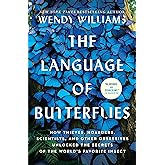The Language of Butterflies: How Thieves, Hoarders, Scientists, and Other Obsessives Unlocked the Secrets of the World's Favo