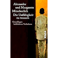 Die Unfähigkeit zu trauern: Grundlagen kollektiven Verhaltens (German Edition) book cover Die Unfähigkeit zu trauern: Grundlagen kollektiven Verhaltens (German Edition) book cover