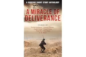 A Miracle of Deliverance: A Dunkirk Short Story Anthology