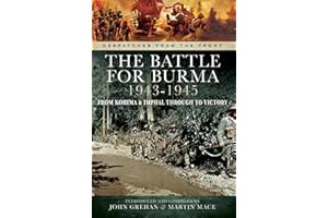 The Battle for Burma, 1943–1945: From Kohima & Imphal Through to Victory (Despatches from the Front)