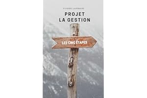 Gestion de projet: Les cinq étapes (French Edition)