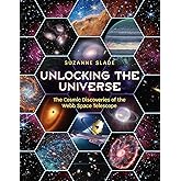 Unlocking the Universe: The Cosmic Discoveries of the Webb Space Telescope