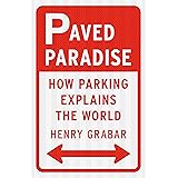Paved Paradise: How Parking Explains the World