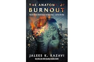 The Anatomy of Burnout: How the Modern World Exhausts the Human Body—and How We Heal