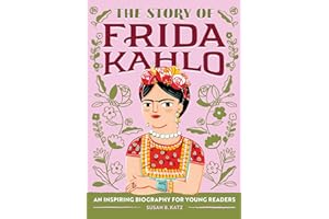 The Story of Frida Kahlo: An Inspiring Biography for Young Readers