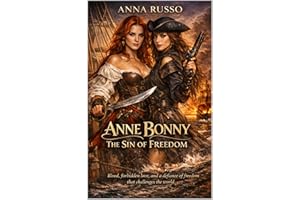 ANNE BONNY - The Sin of Freedom: Blood, forbidden love and freedom in a passion that defied the world (Queens of Fire Book 8)