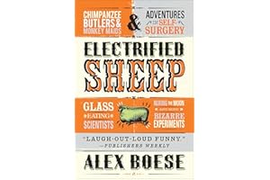 Electrified Sheep: Glass-Eating Scientists, Nuking the Moon, and More Bizarre Experiments